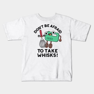 Don't Be Afraid To Take Whisks Funny Baking Pun Kids T-Shirt